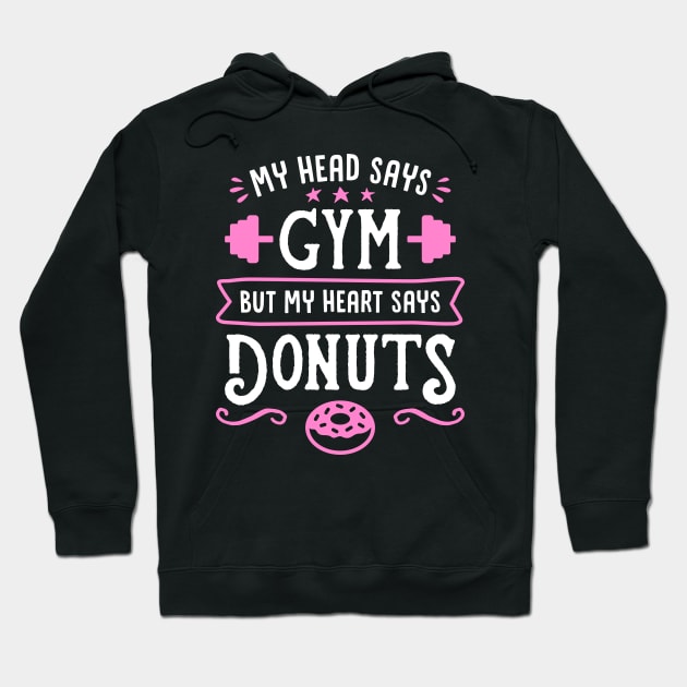 My Head Says Gym But My Heart Says Donuts (Typography) Hoodie by brogressproject
